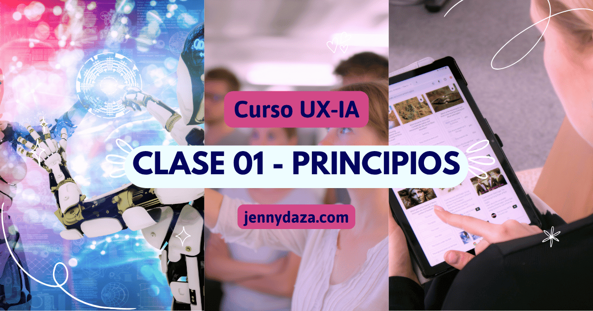 Clase 01: diseño UX IA principios | Jenny Daza